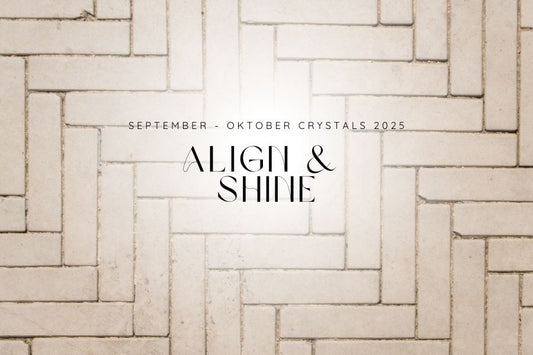 ALIGN & SHINE KRISTALLE FÜR SEPTEMBER - OKTOBER 2025