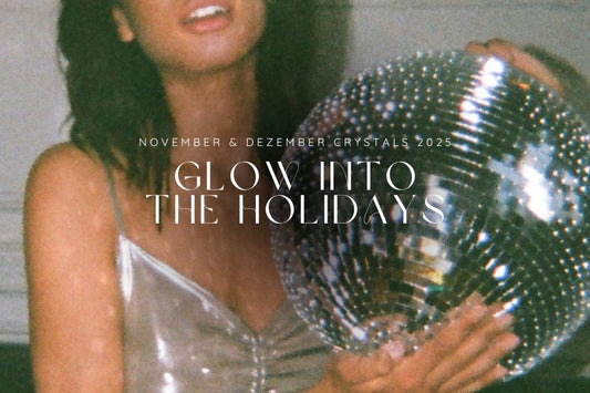 GLOW INTO THE HOLIDAYS  - KRISTALLE FÜR NOVEMBER - DEZEMBER 2025